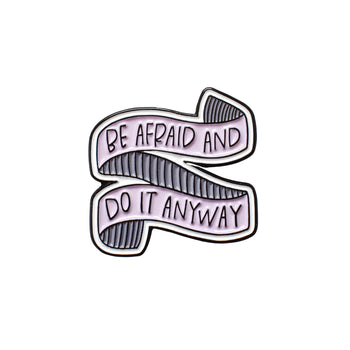 Be Afraid and Do It Anyway Enamel Pin